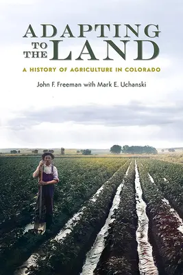 S'adapter à la terre : Une histoire de l'agriculture au Colorado - Adapting to the Land: A History of Agriculture in Colorado