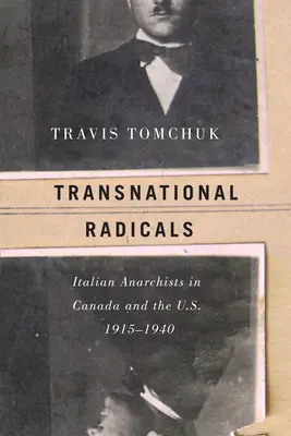 Radicaux transnationaux : Les anarchistes italiens au Canada et aux États-Unis, 1915-1940 - Transnational Radicals: Italian Anarchists in Canada and the U.S., 1915-1940