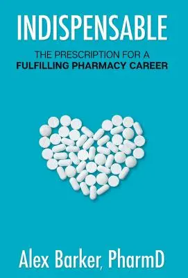 Indispensable : L'ordonnance pour une carrière pharmaceutique épanouissante - Indispensable: The prescription for a fulfilling pharmacy career