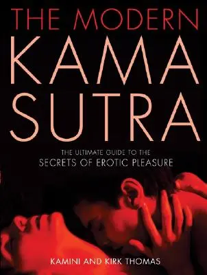 Le Kama Sutra moderne : Le guide ultime des secrets du plaisir érotique - The Modern Kama Sutra: The Ultimate Guide to the Secrets of Erotic Pleasure