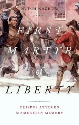 Le premier martyr de la liberté : Crispus Attucks dans la mémoire américaine - First Martyr of Liberty: Crispus Attucks in American Memory