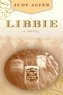 Libbie : un roman sur Elizabeth Bacon Custer - Libbie: A Novel about Elizabeth Bacon Custer