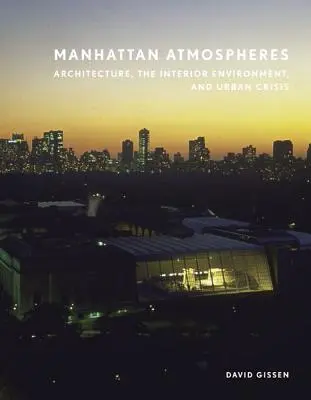 Atmosphères de Manhattan : Architecture, environnement intérieur et crise urbaine - Manhattan Atmospheres: Architecture, the Interior Environment, and Urban Crisis