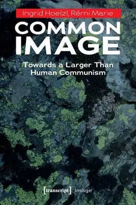 L'image commune : Vers un communisme plus grand que l'homme - Common Image: Towards a Larger Than Human Communism