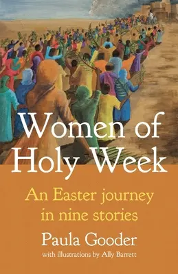 Les femmes de la Semaine Sainte : Un voyage de Pâques en neuf récits - Women of Holy Week: An Easter Journey in Nine Stories