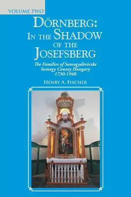 Drnberg : dans l'ombre des Josefsberg : Les familles du comté de Somogydrcske Somogy Hongrie 1730-1948 - Drnberg: in the Shadow of the Josefsberg: The Families of Somogydrcske Somogy County Hungary 1730-1948