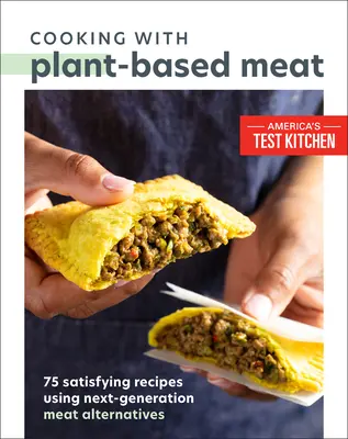 Cooking with Plant-Based Meat : 75 Satisfying Recipes Using Next-Generation Meat Alternatives (Cuisiner avec des viandes d'origine végétale : 75 recettes satisfaisantes utilisant des substituts de viande de nouvelle génération) - Cooking with Plant-Based Meat: 75 Satisfying Recipes Using Next-Generation Meat Alternatives