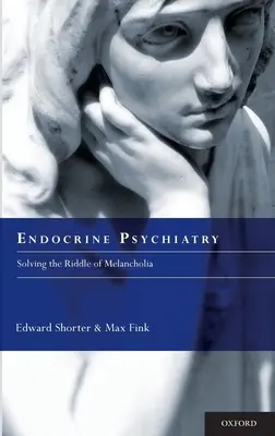 Psychiatrie endocrinienne : Résoudre l'énigme de la mélancolie - Endocrine Psychiatry: Solving the Riddle of Melancholia