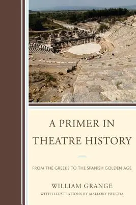 Abécédaire de l'histoire du théâtre : Des Grecs à l'âge d'or espagnol - A Primer in Theatre History: From the Greeks to the Spanish Golden Age
