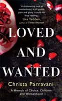 Loved and Wanted - Une mémoire sur le choix, les enfants et la féminité - Loved and Wanted - A Memoir of Choice, Children, and Womanhood