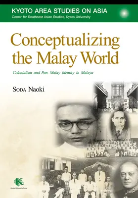 Conceptualiser le monde malais : Colonialisme et identité pan-malaise en Malaisie - Conceptualizing the Malay World: Colonialism and Pan-Malay Identity in Malaya