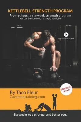 Programme de force avec kettlebells Prometheus : Un programme de musculation de six semaines qui peut être réalisé avec une seule kettlebell. - Kettlebell Strength Program Prometheus: A six-week strength program that can be done with a single kettlebell