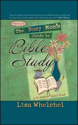 Le guide d'étude biblique de la maman occupée - The Busy Mom's Guide to Bible Study