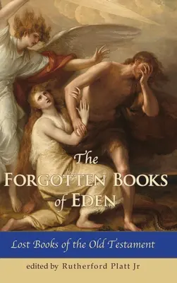Les livres oubliés de l'Eden Les livres perdus de l'Ancien Testament - The Forgotten Books of Eden Lost Books of the Old Testament