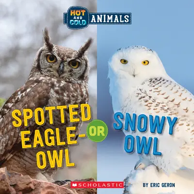 Grand-duc tacheté ou Harfang des neiges (Animaux chauds et froids) - Spotted Eagle-Owl or Snowy Owl (Hot and Cold Animals)