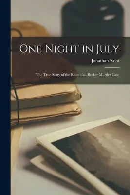 Une nuit de juillet : l'histoire vraie de l'affaire Rosenthal-Becker - One Night in July; the True Story of the Rosenthal-Becker Murder Case