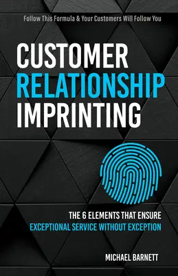 L'empreinte de la relation client : Les six éléments qui garantissent un service exceptionnel sans exception - Customer Relationship Imprinting: The Six Elements That Ensure Exceptional Service Without Exception