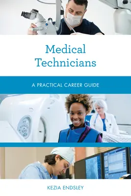 Techniciens médicaux : Guide pratique des carrières - Medical Technicians: A Practical Career Guide