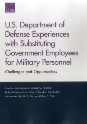 Expériences du ministère américain de la défense en matière de substitution du personnel militaire par des fonctionnaires : Défis et opportunités - U.S. Department of Defense Experiences with Substituting Government Employees for Military Personnel: Challenges and Opportunities