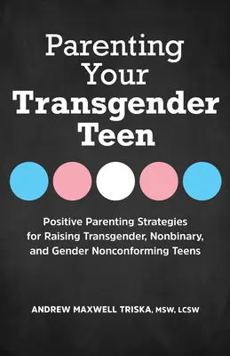 Parenting Your Transgender Teen : Stratégies parentales positives pour élever des adolescents transgenres, non binaires et non conformes au genre - Parenting Your Transgender Teen: Positive Parenting Strategies for Raising Transgender, Nonbinary, and Gender Nonconforming Teens