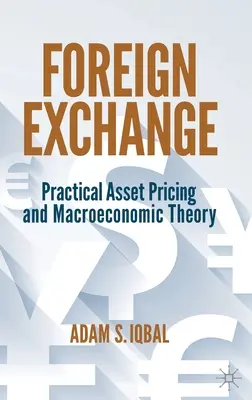 Le marché des changes : L'évaluation pratique des actifs et la théorie macroéconomique - Foreign Exchange: Practical Asset Pricing and Macroeconomic Theory