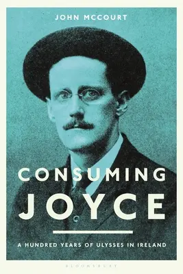 Consommer Joyce : 100 ans d'Ulysse en Irlande - Consuming Joyce: 100 Years of Ulysses in Ireland