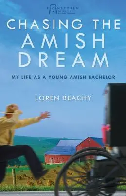 À la poursuite du rêve amish : Ma vie de jeune célibataire amish - Chasing the Amish Dream: My Life as a Young Amish Bachelor