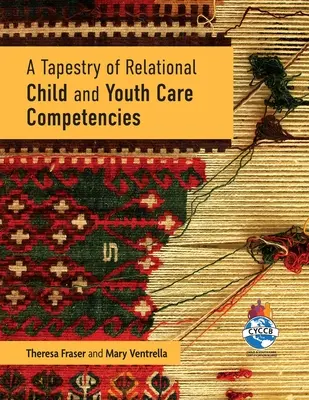 Une tapisserie de compétences relationnelles en matière d'aide à l'enfance et à la jeunesse - A Tapestry of Relational Child and Youth Care Competencies