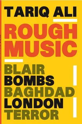 Rough Music : Blair, les bombes, Bagdad, Londres, la terreur - Rough Music: Blair, Bombs, Baghdad, London, Terror