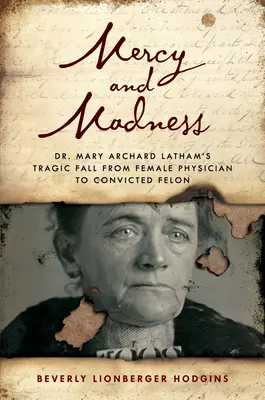 Pitié et folie : La chute tragique du Dr Mary Archard Latham, de femme médecin à criminelle - Mercy and Madness: Dr. Mary Archard Latham's Tragic Fall from Female Physician to Felon