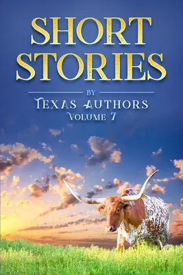 Histoires courtes d'auteurs texans Volume 7 - Short Stories by Texas Authors Volume 7