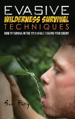 Evasive Wilderness Survival Techniques : Comment survivre dans la nature tout en échappant à ses ravisseurs - Evasive Wilderness Survival Techniques: How to Survive in the Wild While Evading Your Captors