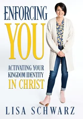 Enforcing You : Activer votre identité de royaume en Christ - Enforcing You: Activating Your Kingdom Identity In Christ