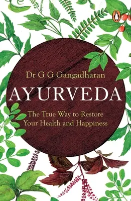 Ayurveda : La vraie voie pour retrouver la santé et le bonheur - Ayurveda: The True Way to Restore Your Health and Happiness