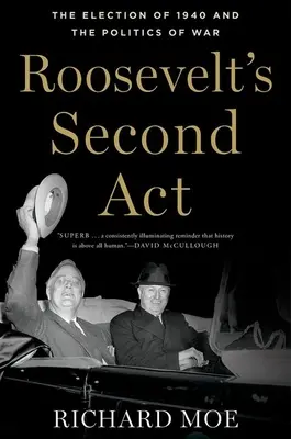 Le deuxième acte de Roosevelt : L'élection de 1940 et la politique de guerre - Roosevelt's Second ACT: The Election of 1940 and the Politics of War
