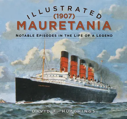 Mauretania illustré (1907) : Les épisodes marquants de la vie d'une légende - Illustrated Mauretania (1907): Notable Episodes in the Life of a Legend