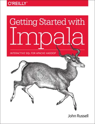 Démarrer avec Impala : SQL interactif pour Apache Hadoop - Getting Started with Impala: Interactive SQL for Apache Hadoop