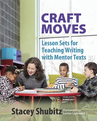 Craft Moves : Ensembles de leçons pour l'enseignement de l'écriture avec des textes de référence - Craft Moves: Lesson Sets for Teaching Writing with Mentor Texts