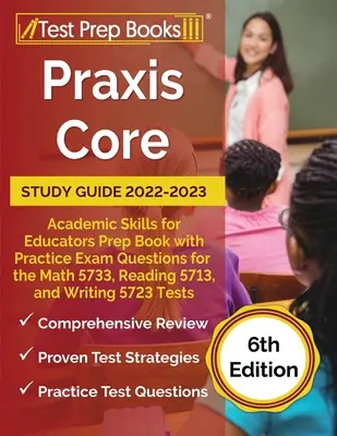 Guide d'étude Praxis Core 2022-2023 : Academic Skills for Educators Prep Book with Practice Exam Questions for the Math 5733, Reading 5713, and Writing 5 - Praxis Core Study Guide 2022-2023: Academic Skills for Educators Prep Book with Practice Exam Questions for the Math 5733, Reading 5713, and Writing 5