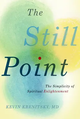 Le point fixe : La simplicité de l'illumination spirituelle - The Still Point: The Simplicity of Spiritual Enlightenment