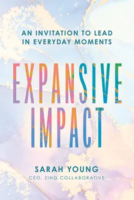 Impact expansif : Une invitation à diriger dans les moments quotidiens - Expansive Impact: An Invitation to Lead in Everyday Moments