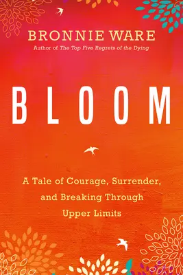 Bloom : Une histoire de courage, d'abandon et de dépassement des limites supérieures - Bloom: A Tale of Courage, Surrender, and Breaking Through Upper Limits