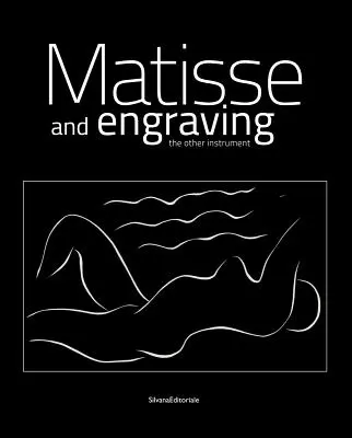 Henri Matisse : Matisse et la gravure : L'autre instrument - Henri Matisse: Matisse and Engraving: The Other Instrument