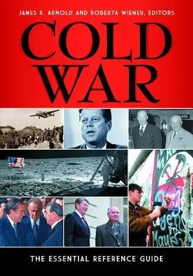 Guerre froide : le guide de référence essentiel - Cold War: The Essential Reference Guide