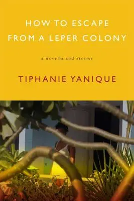 Comment s'échapper d'une léproserie : Une nouvelle et des histoires - How to Escape from a Leper Colony: A Novella and Stories