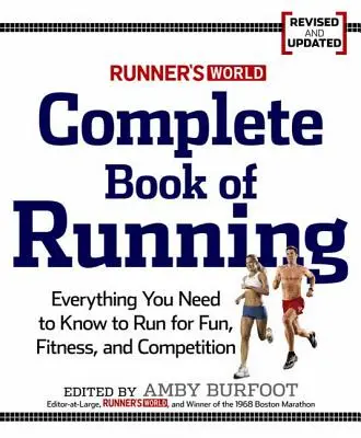 Le livre complet de la course à pied de Runner's World : Tout ce dont vous avez besoin pour courir afin de perdre du poids, d'être en forme et de participer à des compétitions - Runner's World Complete Book of Running: Everything You Need to Run for Weight Loss, Fitness, and Competition