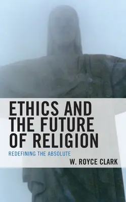 L'éthique et l'avenir de la religion : Redéfinir l'absolu - Ethics and the Future of Religion: Redefining the Absolute