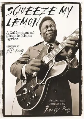 Squeeze My Lemon : Une collection de paroles de blues classiques - Squeeze My Lemon: A Collection of Classic Blues Lyrics