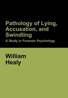 Pathologie du mensonge, de l'accusation et de l'escroquerie : Une étude de psychologie légale - Pathology of Lying, Accusation, and Swindling: A Study in Forensic Psychology