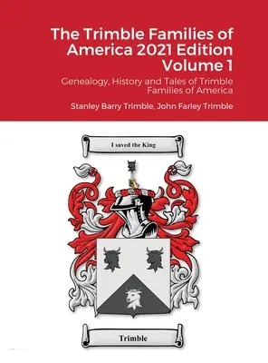 The Trimble Families of America 2021 Edition Volume 1 : Généalogie, histoire et récits des familles Trimble d'Amérique - The Trimble Families of America 2021 Edition Volume 1: Genealogy, History and Tales of Trimble Families of America